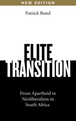 Elite Transition: From Apartheid to Neoliberalism in South Africa, Revised and Expanded Edition