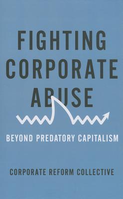 Fighting Corporate Abuse Beyond Predatory Capitalism