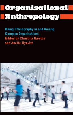 Organisational Anthropology: Doing Ethnography in and Among Complex Organisations (Anthropology, Culture and Society)