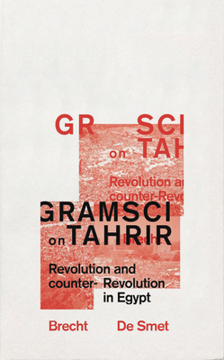 Gramsci on Tahrir: Revolution and Counter-Revolution in Egypt (Reading Gramsci)
