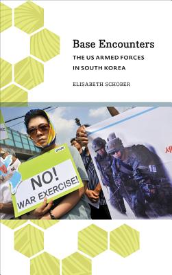 Base Encounters: The US Armed Forces in South Korea (Anthropology, Culture & Society)
