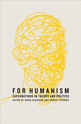 For Humanism: Explorations in Theory and Politics (Marxism and Culture)