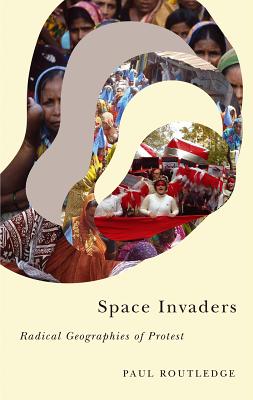 Space Invaders: Radical Geographies of Protest (Radical Geography)