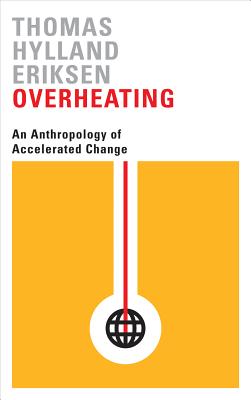 Image for Overheating: An Anthropology of Accelerated Change Overheating: An Anthropology of Accelerated Change