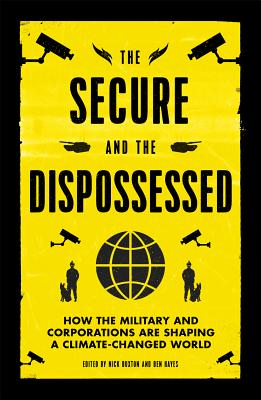 The Secure and the Dispossessed: How the Military and Corporations Are Shaping a Climate-Changed World