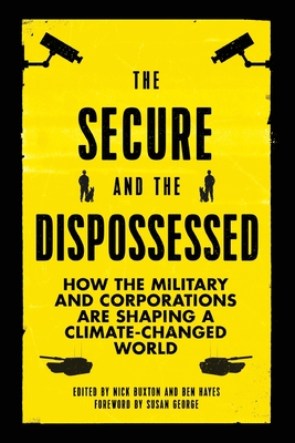 The Secure and the Dispossessed: How the Military and Corporations Are Shaping a Climate-Changed World (Transnational Institute)
