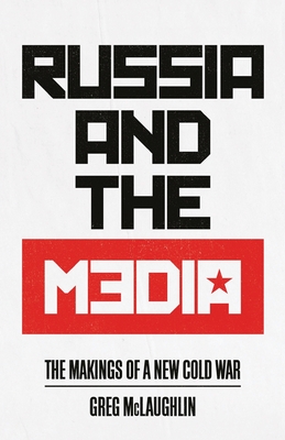 Russia and the Media: The Makings of a New Cold War