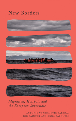 New Borders: Migration, Hotspots and the European Superstate (Radical Geography)