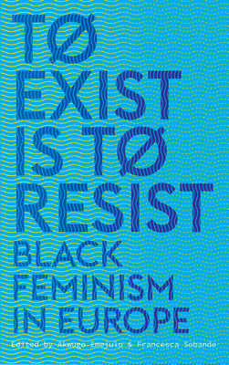 To Exist is to Resist: Black Feminism in Europe