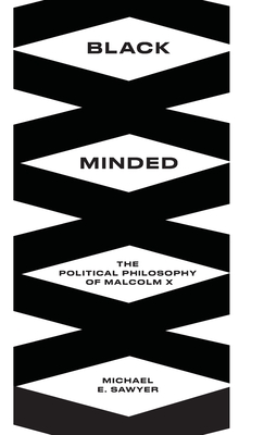 Black Minded: The Political Philosophy of Malcolm X (Black Critique)