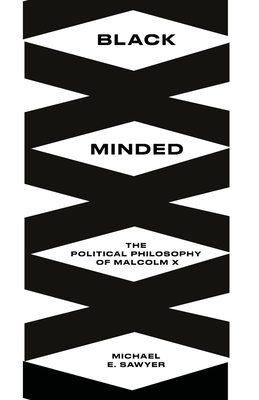 Black Minded: The Political Philosophy of Malcolm X (Black Critique)