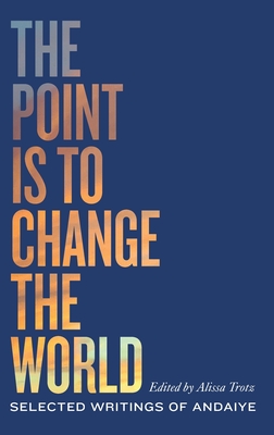 The Point is to Change the World: Selected Writings of Andaiye (Black Critique)