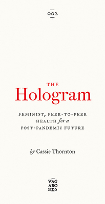 The Hologram: Feminist, Peer-to-Peer Health for a Post-Pandemic Future (Vagabonds)