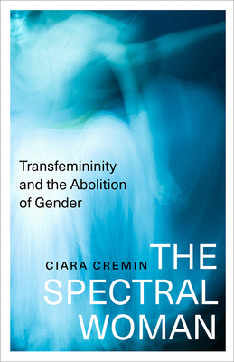 Spectral Woman: Transfemininity and the Abolition of Gender