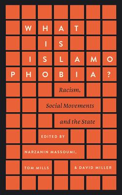 What Is Islamophobia: Racism, Social Movements and the State