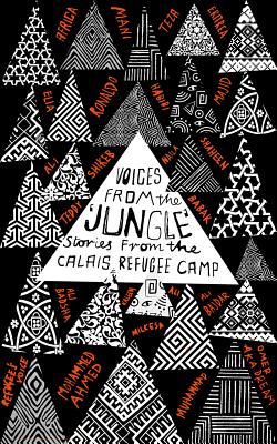 Voices from the Jungle: Stories from the Calais Refugee Camp