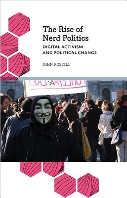 The Rise of Nerd Politics: Digital Activism and Political Change (Anthropology, Culture & Society)