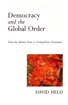 Democracy and the Global Order: From the Modern State to Cosmopolitan Governance
