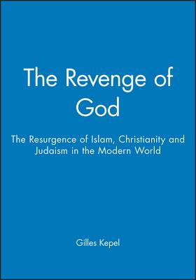 The Revenge of God: The Resurgence of Islam, Christianity and Judaism in the Modern World