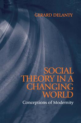 Image for Social Theory in a Changing World: Conceptions of Modernity
