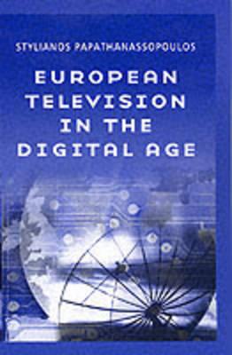 European Television in the Digital Age: Issues, Dyamnics and Realities