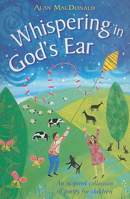 Whispering in God's Ear. 'An Inspired Collection of Poetry for Children'.