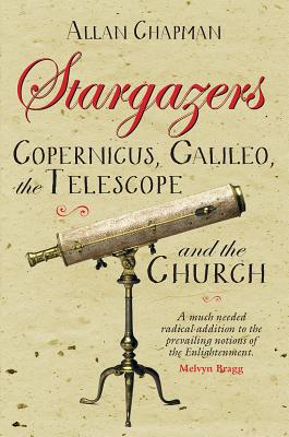 Image for Stargazers: Galileo, Copernicus, the Telescope and the Church: Understanding the Heavens 1500-1700
