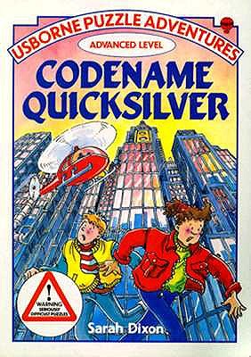Codename Quicksilver: Advanced Level (Usborne Puzzle Adventures Series) Dixon, Sarah