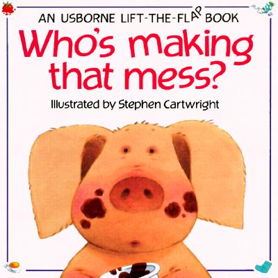 Image for Who's Making That Mess (Usborne Lift-The-Flap Book) Who's Making That Mess (Usborne Lift-The-Flap Book)