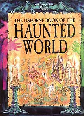 The Usborne Book of the Haunted World (Atlas of the Haunted World Series)
