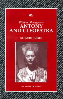 William Shakespeare's Antony and Cleopatra (Writers and Their Work)