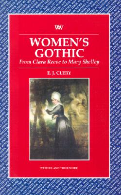 Women's Gothic from Clara Reeve to Mary Shelley (Writers and Their Work)