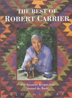 Image for The Best of Robert Carrier: 250 Favorite Recipes from Around the World