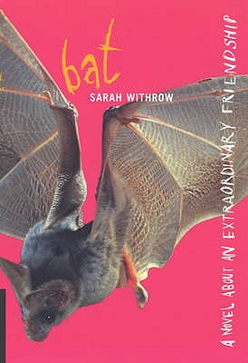Bat: A novel about an extraordinary friendship Withrow, Sarah