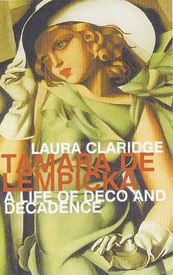 Tamara De Lempicka : A Life of Deco and Decadence