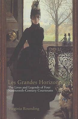 Les Grandes Horizontales : the lives and legends of Marie Duplessis, Cora Pearl, La Paiva ad La Presidente