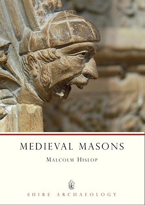 Medieval Masons (Shire Archaeology) Malcolm Hislop
