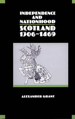 Independence and Nationhood: Scotland 1306-1469 (New History of Scotland)