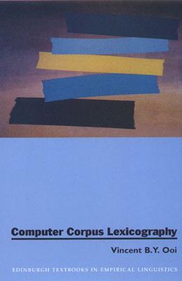 Computer Corpus Lexicography (Edinburgh Textbooks in Empirical Linguistics)