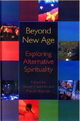 Beyond New Age: Exploring Alternative Spirituality