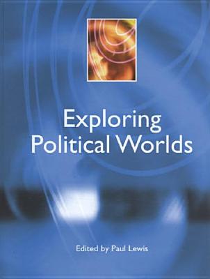Exploring Political Worlds (Power, Dissent, Equality: Understanding Contemporary Politics)