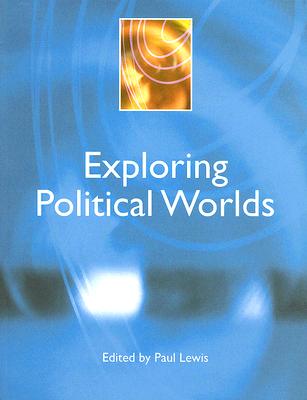 Exploring Political Worlds (Power, Dissent, Equality : Understanding Contemporary Politics)