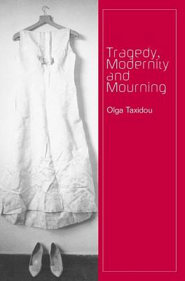 Image for TRAGEDY, MODERNITY AND MOURNING TRAGEDY, MODERNITY AND MOURNING