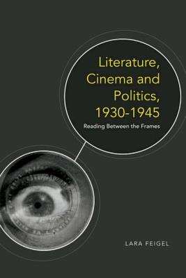 Literature, Cinema and Politics 1930-1945: Reading Between the Frames
