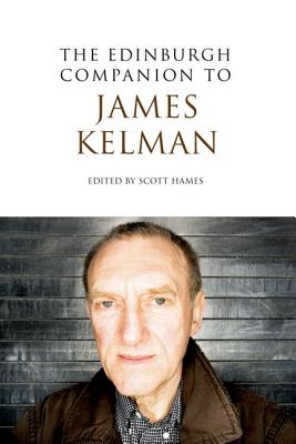 The Edinburgh Companion to James Kelman (Edinburgh Companions to Scottish Literature)