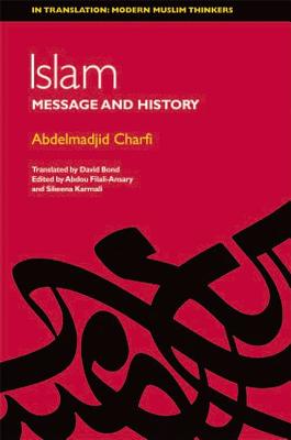 Islam: Between Message and History (In Translation: Modern Muslim Thinkers)