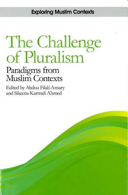 The Challenge of Pluralism: Paradigms from Muslim Contexts (Exploring Muslim Contexts)