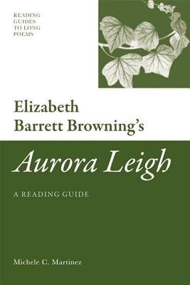 Elizabeth Barrett Browning's 'Aurora Leigh': A Reading Guide (Reading Guides to Long Poems)