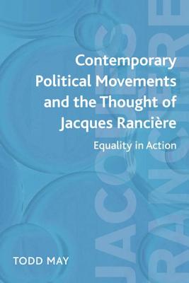 Contemporary Political Movements and the Thought of Jacques Rancire: Contemporary Political Movements and the Thought of Jacques Ranciere: Equality in Action