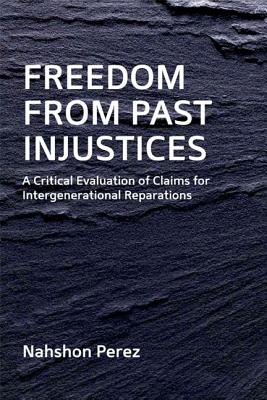 Freedom from Past Injustices: A Critical Evaluation of Claims for Inter-Generational Reparations